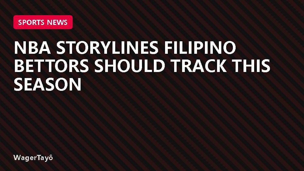 NBA Storylines Filipino Bettors Should Track This Season